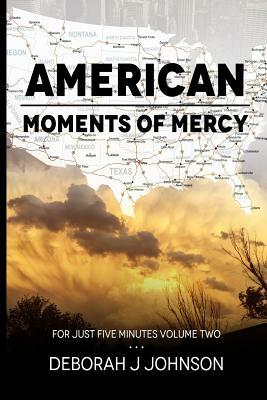American Moments of Mercy: For Just Five Minutes Book Two by Deborah J. Johnson