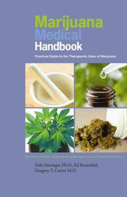 Marijuana Medical Handbook: Practical Guide to the Therapeutic Uses of Marijuana by Dale Gieringer, Ed Rosenthal