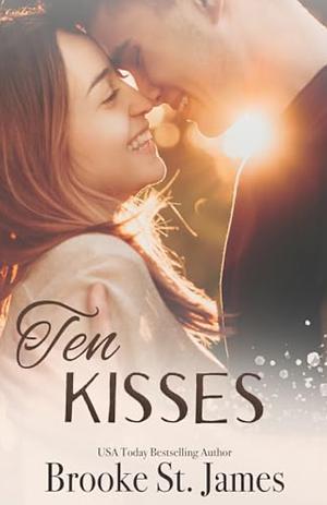 Ten Kisses: A Romance by Brooke St. James