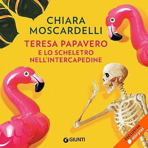 Teresa Papavero e lo scheletro nell'intercapedine by Chiara Moscardelli