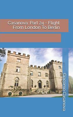 Casanova: Part 24 - Flight From London To Berlin by Giacomo Casanova