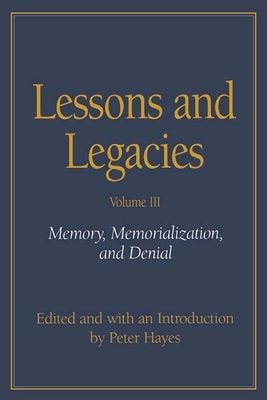 Lessons and Legacies III: Memory, Memorialization, and Denial by Peter Hayes