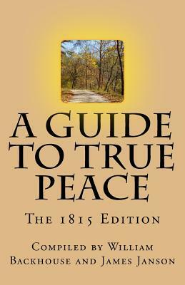 A Guide to True Peace: The 1815 Edition by William Backhouse, James Janson, Various Quietist Authors