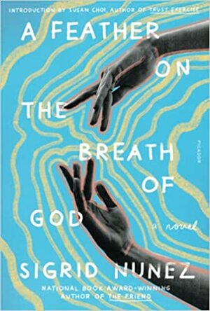 A Feather on the Breath of God: A Novel by Sigrid Nunez