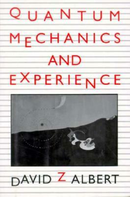 Quantum Mechanics and Experience by David Z. Albert