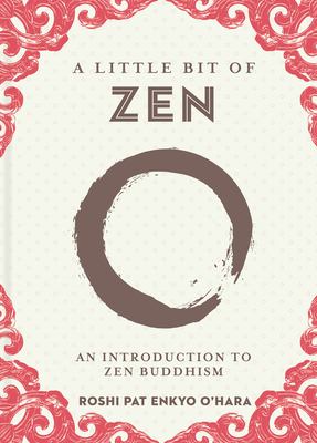A Little Bit of Zen, Volume 22: An Introduction to Zen Buddhism by Roshi Pat Enkyo O'Hara