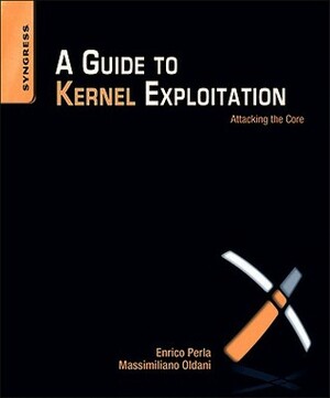 A Guide to Kernel Exploitation: Attacking the Core by Enrico Perla, Massimiliano Oldani