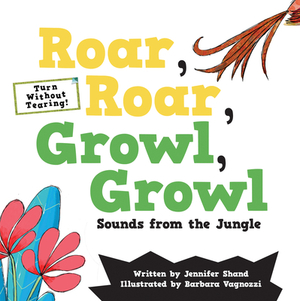 Roar, Roar, Growl, Growl: Sounds from the Jungle by Jennifer Shand