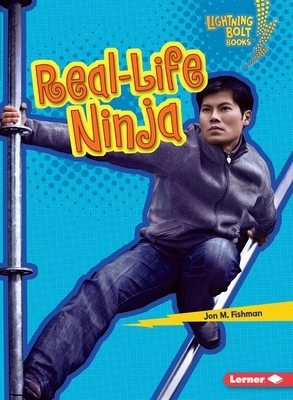 Real-Life Ninja by Jon M. Fishman