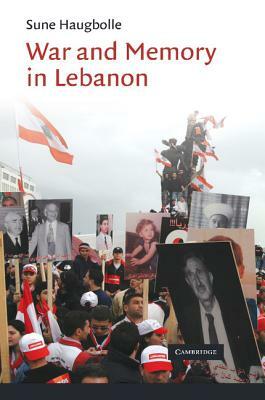 War and Memory in Lebanon by Sune Haugbolle