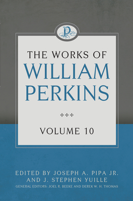 The Works of William Perkins, Volume 10 by William Perkins