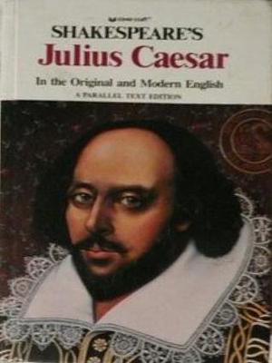 Shakespeare's Julius Caesar in the Original and Modern English: A Parallel Text Edition by Maurice Charney, William Shakespeare, William Shakespeare