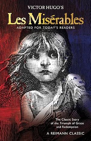 Les Misérables: Adapted for Today's Readers by Victor Hugo