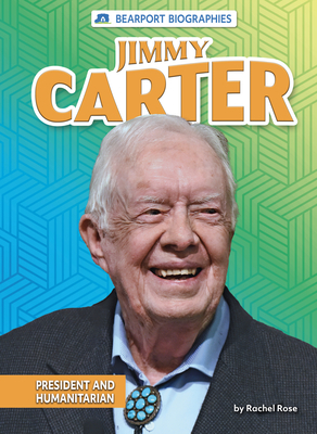 Jimmy Carter: President and Humanitarian by Rachel Rose