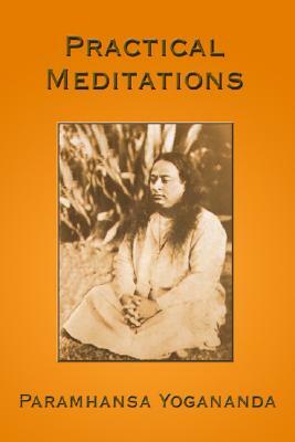 Practical Meditations by Paramhansa Yogananda