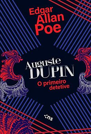 Auguste Dupin: o primeiro detetive  by Edgar Allan Poe