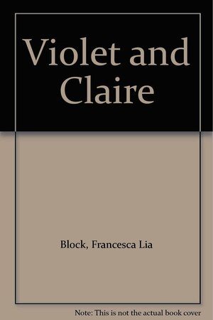 Violet and Claire by Francesca Lia Block