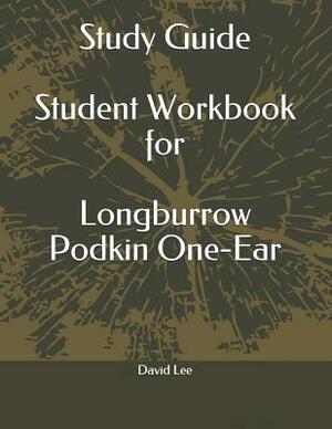 Study Guide Student Workbook for Longburrow Podkin One-Ear by David Lee