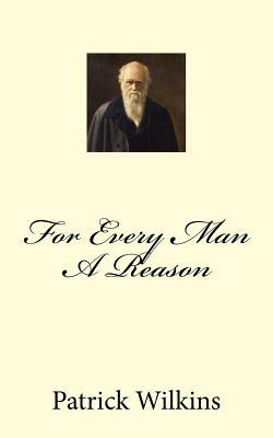 For Every Man A Reason by Patrick Wilkins