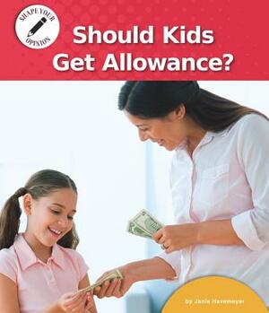 Should Kids Get Allowance? by Janie Havemeyer