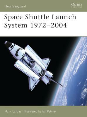 Space Shuttle Launch System 1972-2004 by Mark Lardas