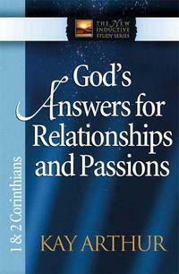 God's Answers for Relationships and Passions: 1 & 2 Corinthians by Kay Arthur