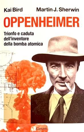 Oppenheimer. Trionfo e caduta dell'inventore della bomba atomica by Kai Bird, Martin Sherwin