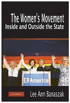 The Women's Movement Inside and Outside the State by Lee Ann Banaszak