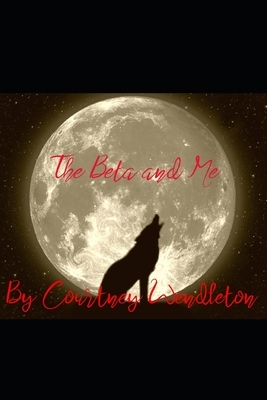 The Beta and Me by Courtney Wendleton