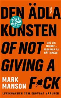 Den ädla konsten of not giving a f*ck by Gabriel Setterborg, Mark Manson