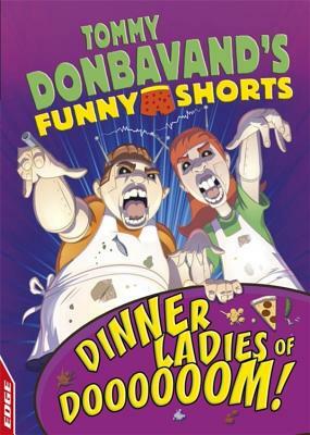Edge: Tommy Donbavand's Funny Shorts: Dinner Ladies of Doooooom! by Tommy Donbavand