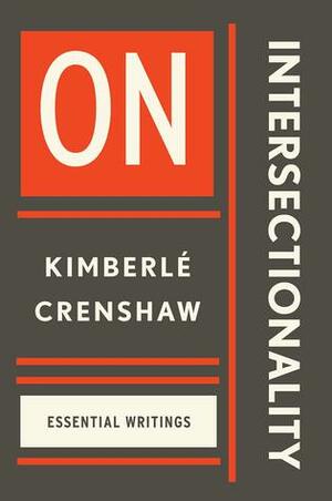 On Intersectionality: The Essential Writings of Kimberlé Crenshaw by Kimberlé Crenshaw