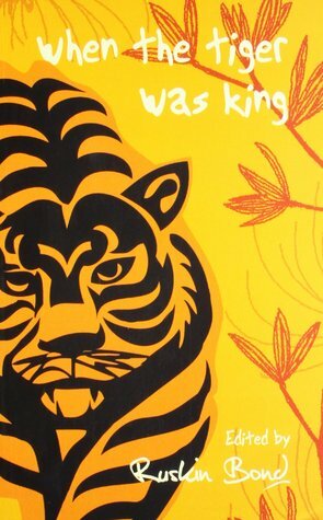 When the Tiger was the King by Ruskin Bond