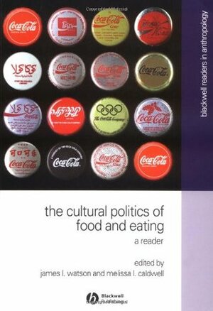The Cultural Politics of Food and Eating: A Reader by Watson, Caldwell ML, Melissa Caldwell