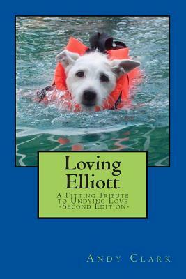 Loving Elliott: A Fitting Tribute to Undying Love by Andy Clark
