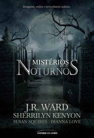 Mistérios Noturnos by Susan Squires, Dianna Love, J.R. Ward, Sherrilyn Kenyon