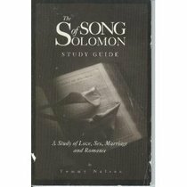 The Song of Solomon, A Study of Love, Sex, Marriage, and Romance: Study Guide by Tommy Nelson