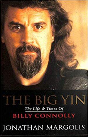 The Big Yin: The life & times of Billy Connolly by Jonathan Margolis