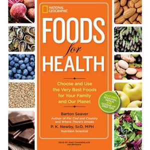 Foods for Health: Choose and Use the Very Best Foods for Your Family and Our Planet by Barton Seaver, P. K. Newby Scd Mph