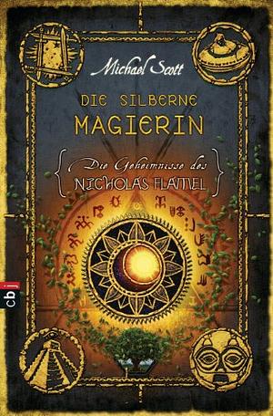 Die Geheimnisse des Nicholas Flamel--Die silberne Magierin by Michael Scott