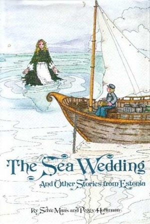 The Sea Wedding and Other Stories from Estonia by Peggy Hoffmann, Inese Jansons, Selve Maas