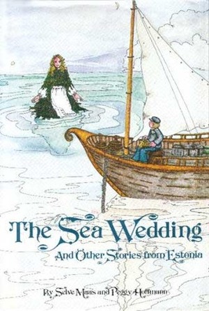 The Sea Wedding and Other Stories from Estonia by Peggy Hoffmann, Selve Maas, Inese Jansons