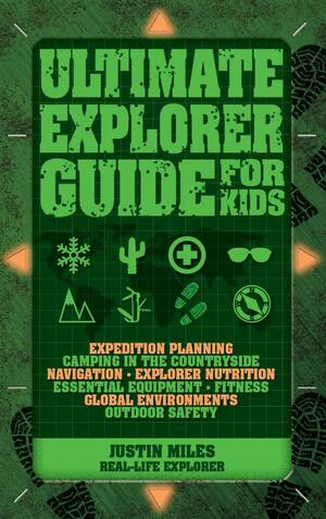 Ultimate Explorer Guide for Kids by Justin Miles