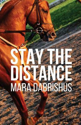 Stay the Distance by Mara Dabrishus