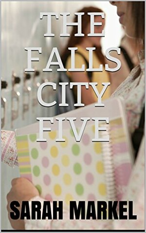 The Falls City Five by Sarah Markel