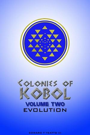 Colonies of Kobol - Volume Two: Evolution by Edward T. Yeatts III