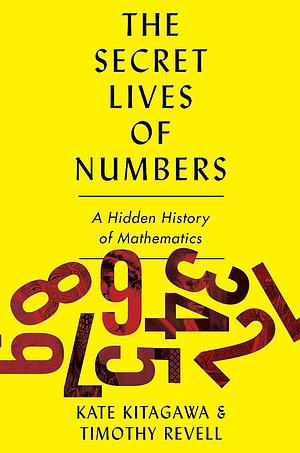 The Secret Lives of Numbers: A Hidden History of Mathematics by Kate Kitagawa, Timothy Revell