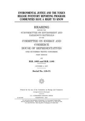 Environmental justice and the Toxics Release Inventory Reporting Program: communities have a right to know by United S. Congress, United States House of Representatives, Committee on Energy and Commerc (house)