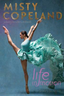 Life in Motion: An Unlikely Ballerina by Misty Copeland