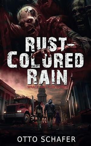 Rust-Colored Rain: A Zombie Apocalypse Thriller by Otto Schafer, Otto Schafer